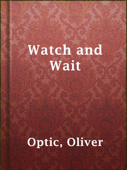 Title details for Watch and Wait by Oliver Optic - Available